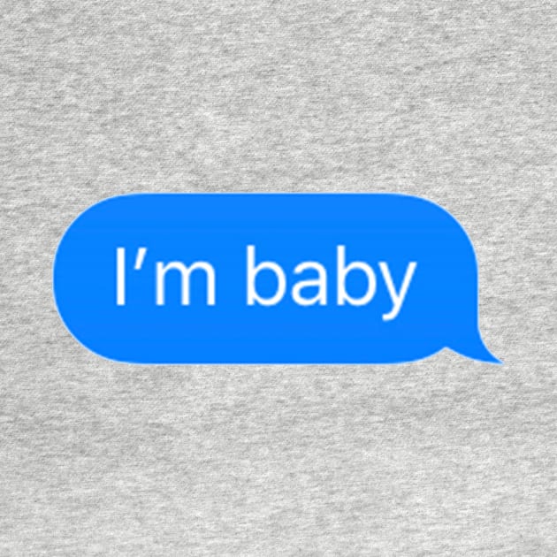 i'm baby imessage by TintedRed